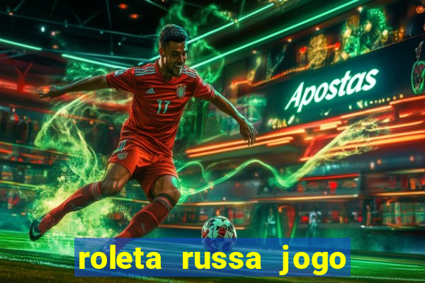 roleta russa jogo como funciona